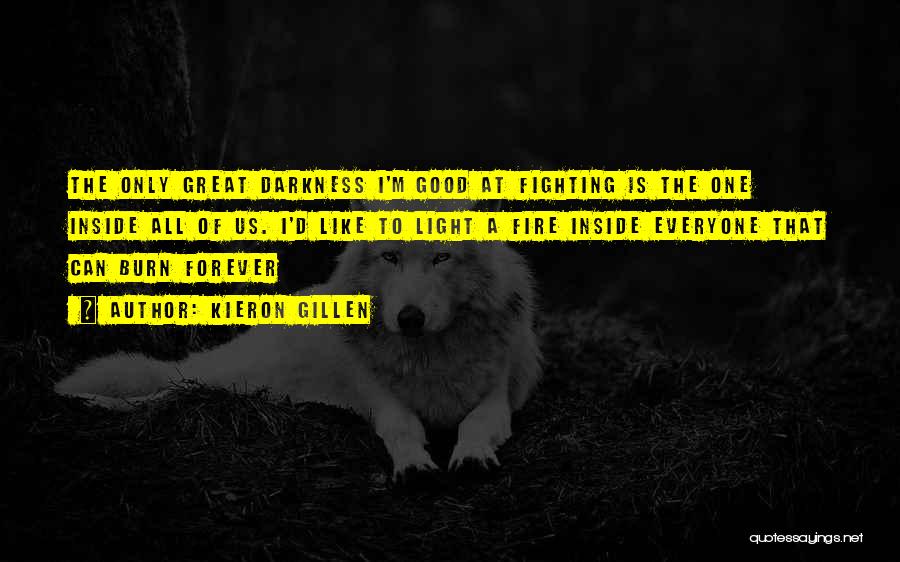 Kieron Gillen Quotes: The Only Great Darkness I'm Good At Fighting Is The One Inside All Of Us. I'd Like To Light A