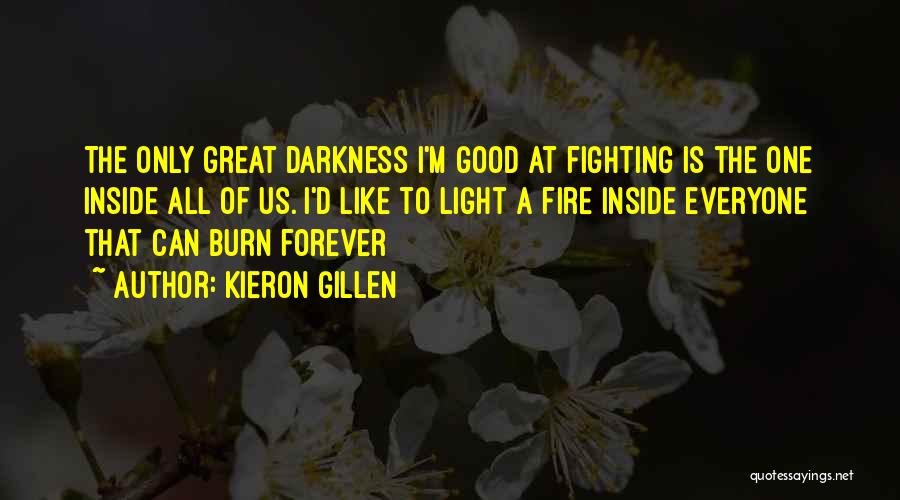 Kieron Gillen Quotes: The Only Great Darkness I'm Good At Fighting Is The One Inside All Of Us. I'd Like To Light A