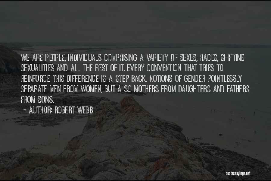 Robert Webb Quotes: We Are People, Individuals Comprising A Variety Of Sexes, Races, Shifting Sexualities And All The Rest Of It. Every Convention