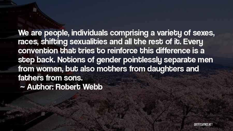 Robert Webb Quotes: We Are People, Individuals Comprising A Variety Of Sexes, Races, Shifting Sexualities And All The Rest Of It. Every Convention