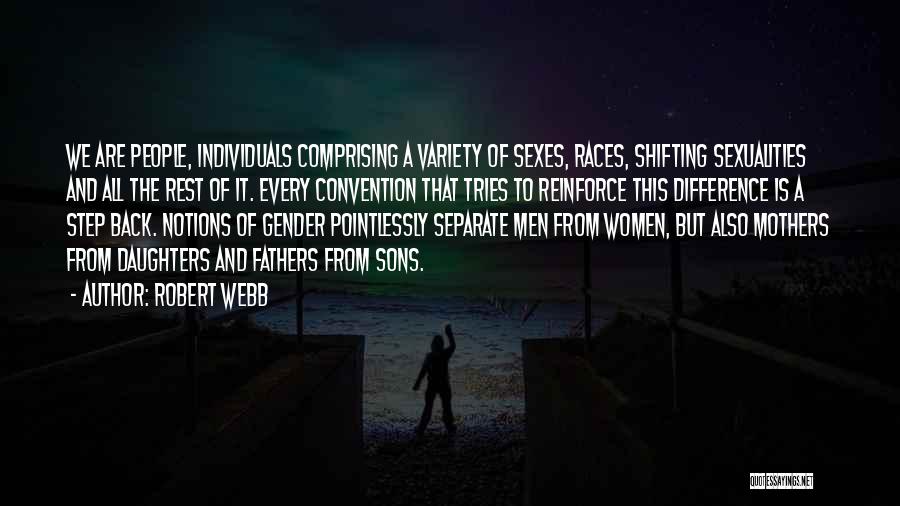 Robert Webb Quotes: We Are People, Individuals Comprising A Variety Of Sexes, Races, Shifting Sexualities And All The Rest Of It. Every Convention