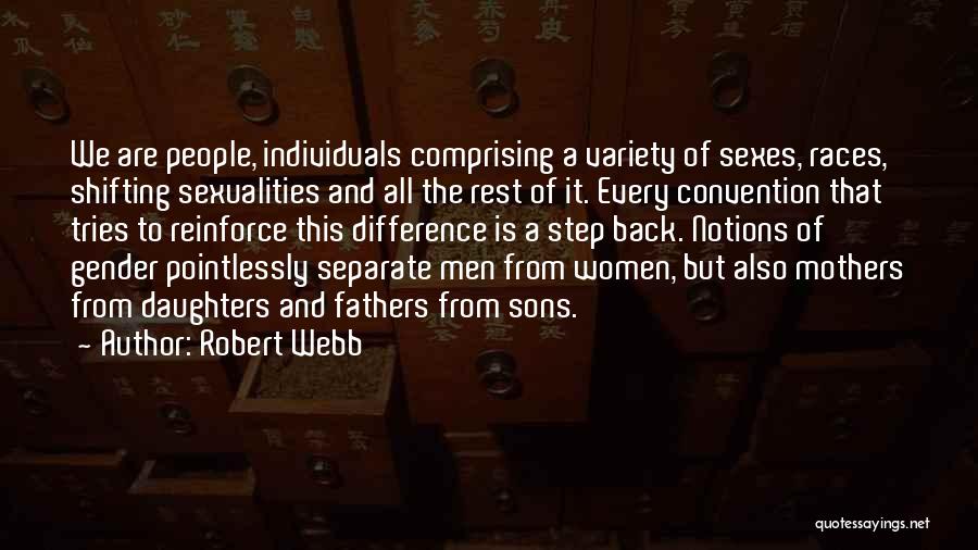 Robert Webb Quotes: We Are People, Individuals Comprising A Variety Of Sexes, Races, Shifting Sexualities And All The Rest Of It. Every Convention