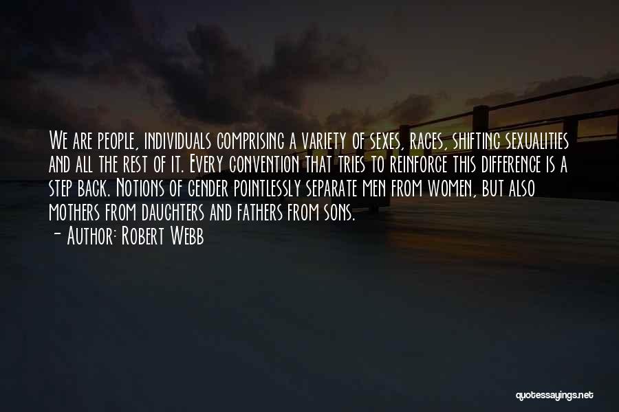 Robert Webb Quotes: We Are People, Individuals Comprising A Variety Of Sexes, Races, Shifting Sexualities And All The Rest Of It. Every Convention