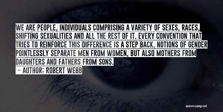 Robert Webb Quotes: We Are People, Individuals Comprising A Variety Of Sexes, Races, Shifting Sexualities And All The Rest Of It. Every Convention