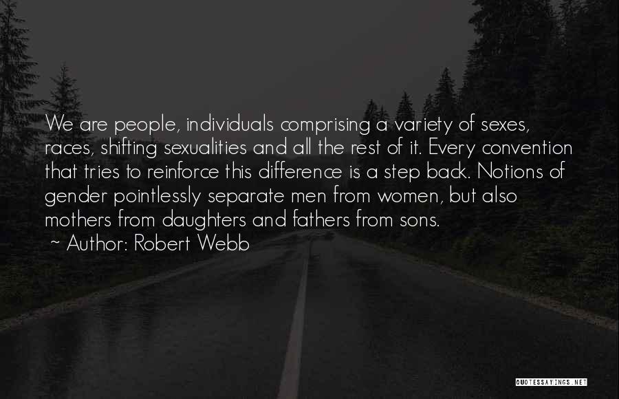 Robert Webb Quotes: We Are People, Individuals Comprising A Variety Of Sexes, Races, Shifting Sexualities And All The Rest Of It. Every Convention