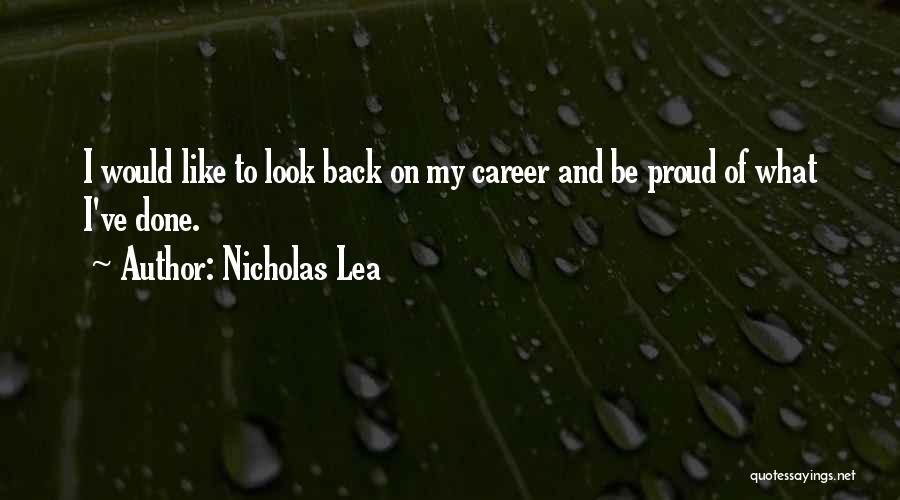 Nicholas Lea Quotes: I Would Like To Look Back On My Career And Be Proud Of What I've Done.