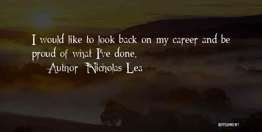 Nicholas Lea Quotes: I Would Like To Look Back On My Career And Be Proud Of What I've Done.