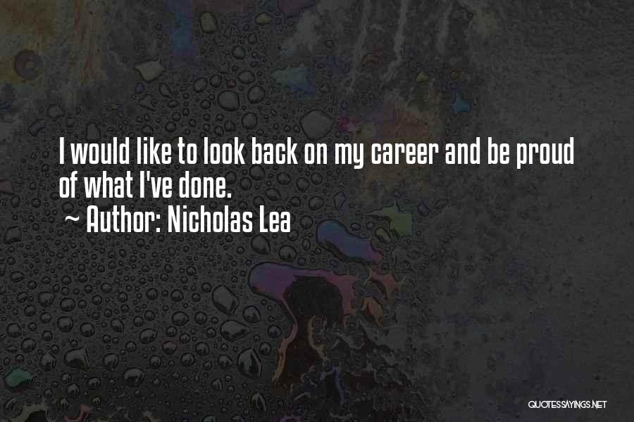 Nicholas Lea Quotes: I Would Like To Look Back On My Career And Be Proud Of What I've Done.