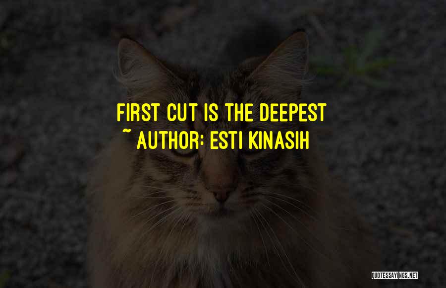 Esti Kinasih Quotes: First Cut Is The Deepest