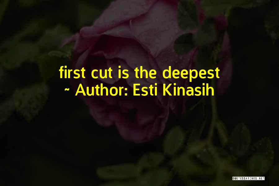 Esti Kinasih Quotes: First Cut Is The Deepest