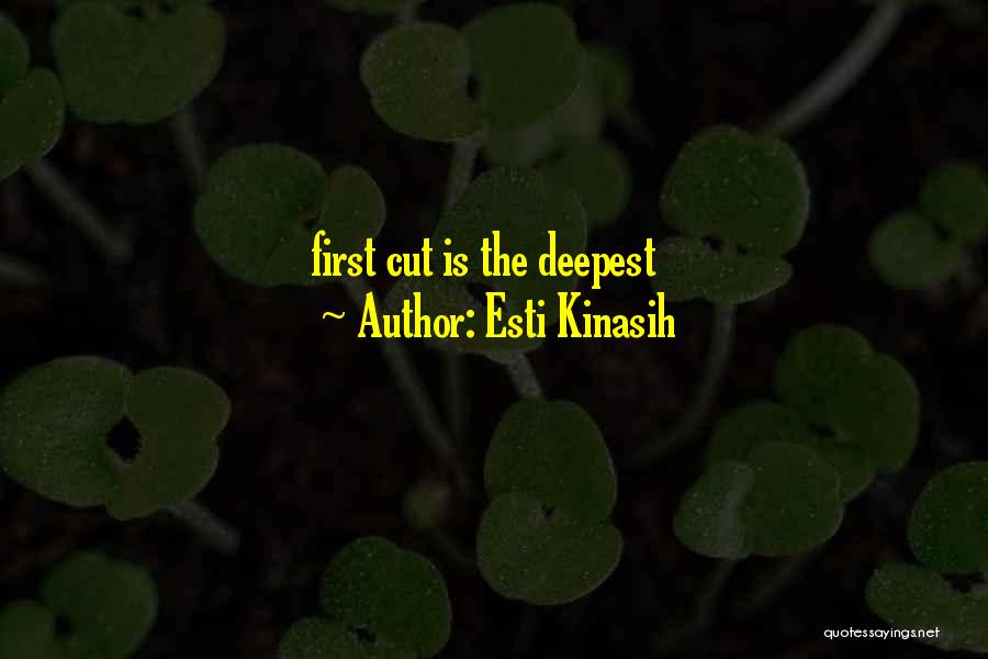 Esti Kinasih Quotes: First Cut Is The Deepest