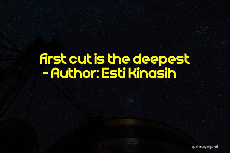 Esti Kinasih Quotes: First Cut Is The Deepest