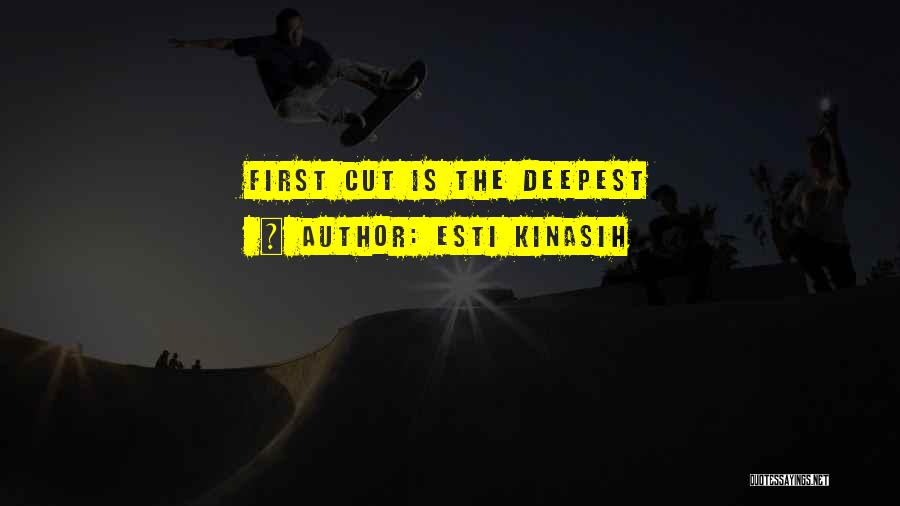 Esti Kinasih Quotes: First Cut Is The Deepest