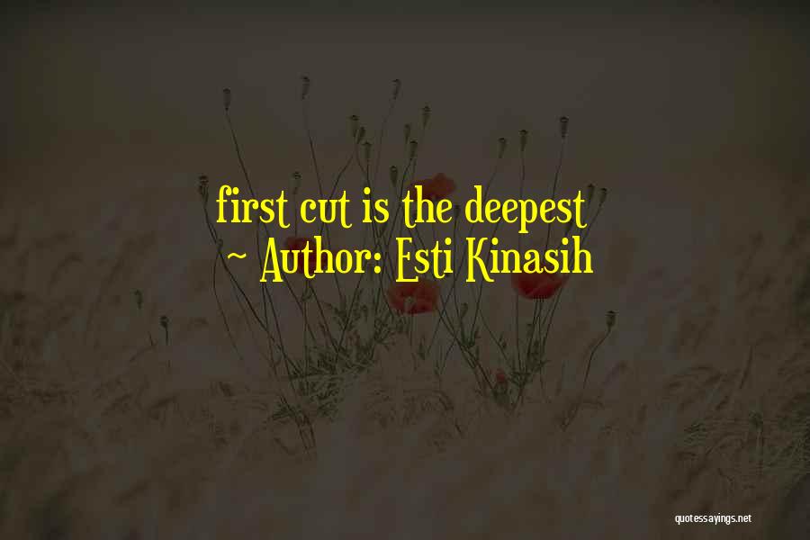 Esti Kinasih Quotes: First Cut Is The Deepest