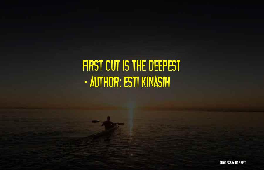 Esti Kinasih Quotes: First Cut Is The Deepest