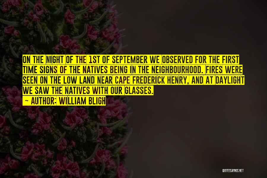 William Bligh Quotes: On The Night Of The 1st Of September We Observed For The First Time Signs Of The Natives Being In