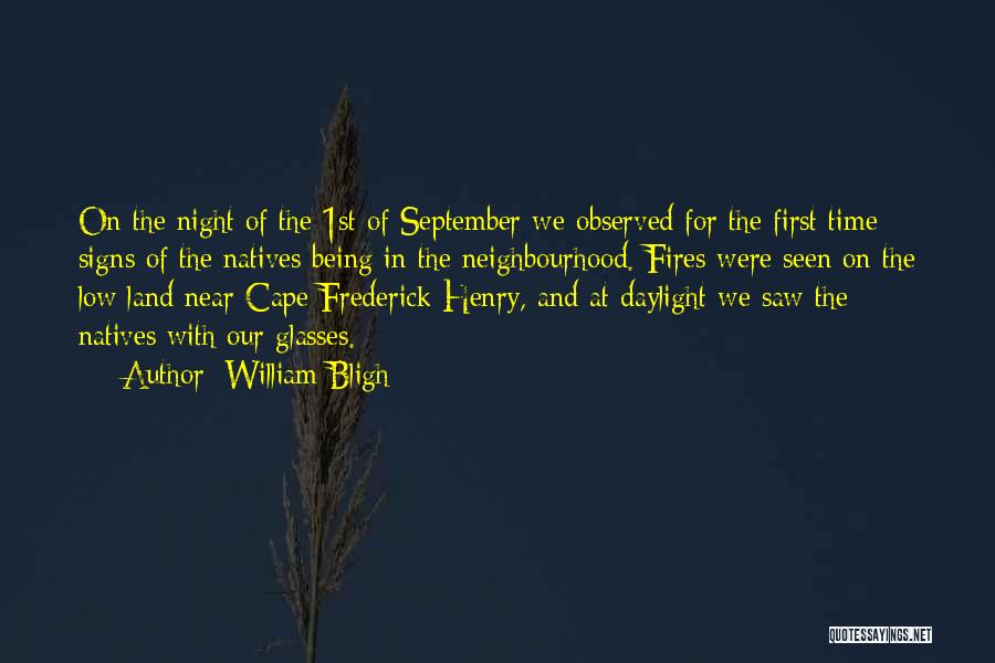 William Bligh Quotes: On The Night Of The 1st Of September We Observed For The First Time Signs Of The Natives Being In