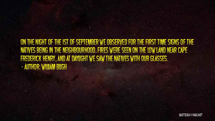 William Bligh Quotes: On The Night Of The 1st Of September We Observed For The First Time Signs Of The Natives Being In