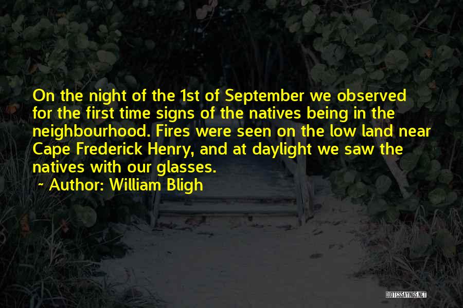 William Bligh Quotes: On The Night Of The 1st Of September We Observed For The First Time Signs Of The Natives Being In