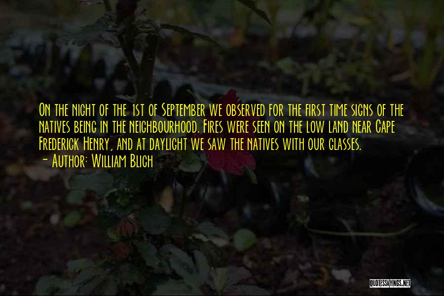 William Bligh Quotes: On The Night Of The 1st Of September We Observed For The First Time Signs Of The Natives Being In