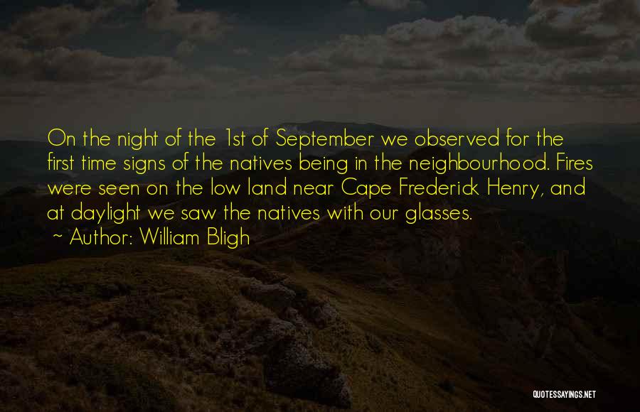 William Bligh Quotes: On The Night Of The 1st Of September We Observed For The First Time Signs Of The Natives Being In