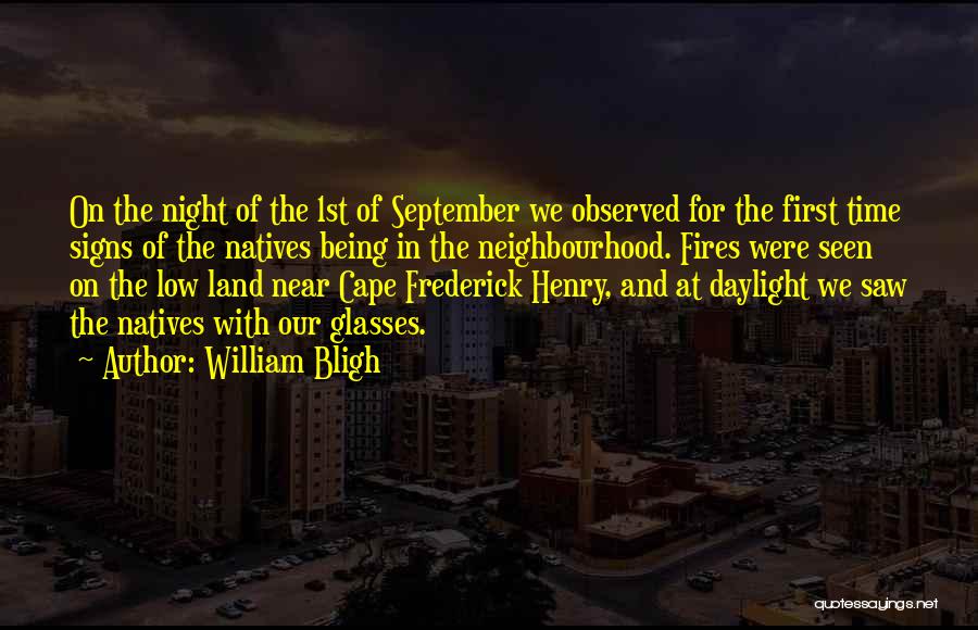 William Bligh Quotes: On The Night Of The 1st Of September We Observed For The First Time Signs Of The Natives Being In