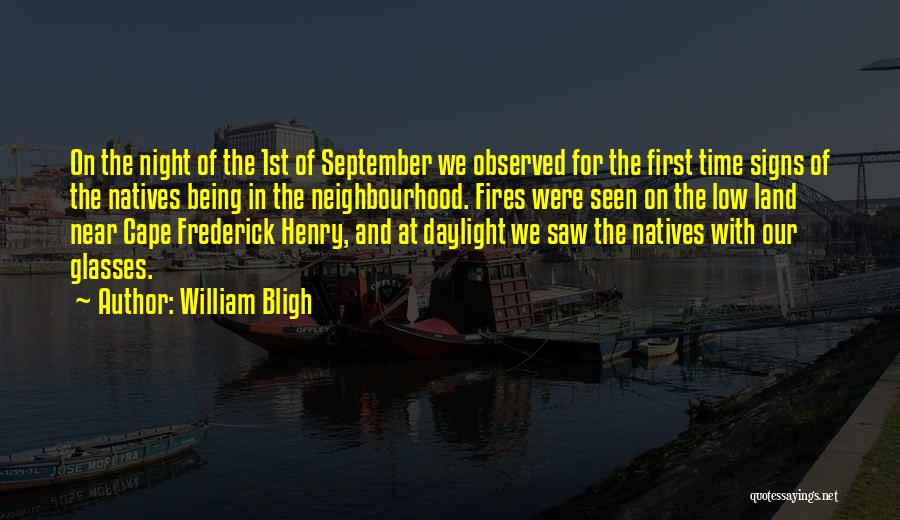 William Bligh Quotes: On The Night Of The 1st Of September We Observed For The First Time Signs Of The Natives Being In