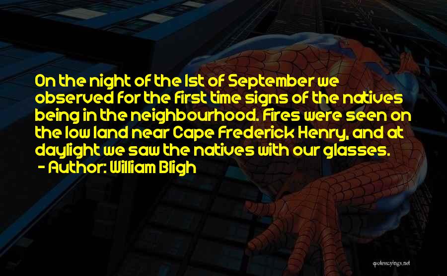 William Bligh Quotes: On The Night Of The 1st Of September We Observed For The First Time Signs Of The Natives Being In