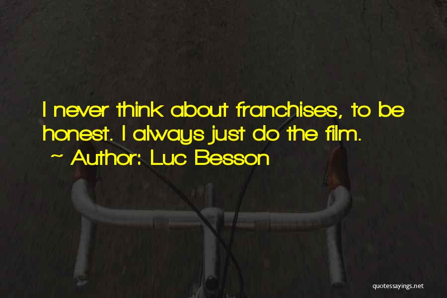 Luc Besson Quotes: I Never Think About Franchises, To Be Honest. I Always Just Do The Film.