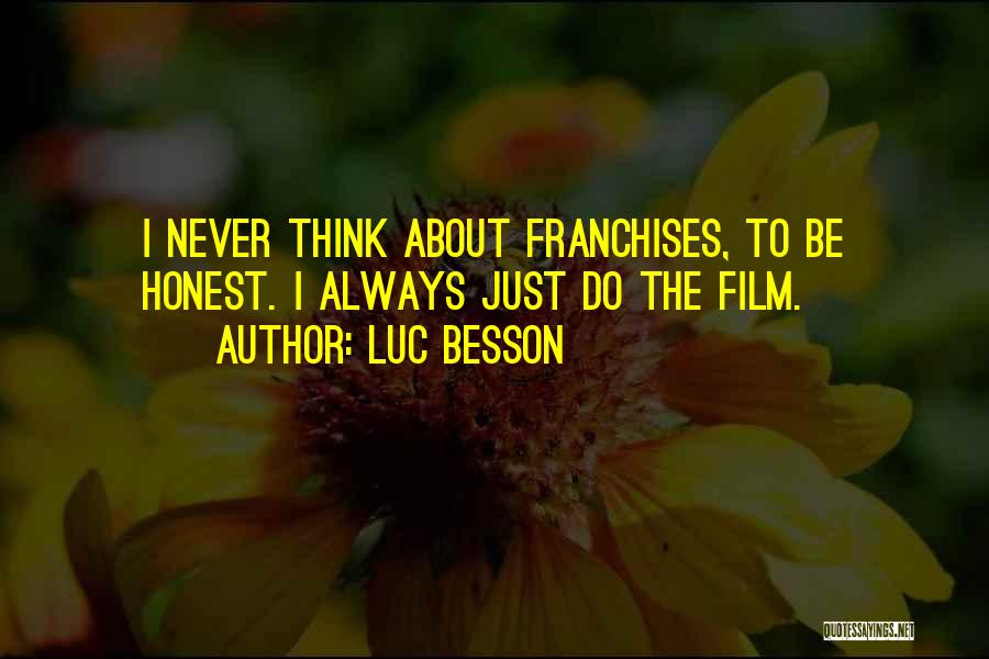 Luc Besson Quotes: I Never Think About Franchises, To Be Honest. I Always Just Do The Film.