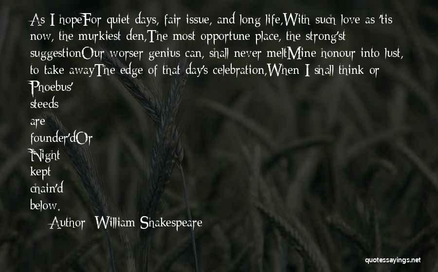 William Shakespeare Quotes: As I Hopefor Quiet Days, Fair Issue, And Long Life,with Such Love As 'tis Now, The Murkiest Den,the Most Opportune