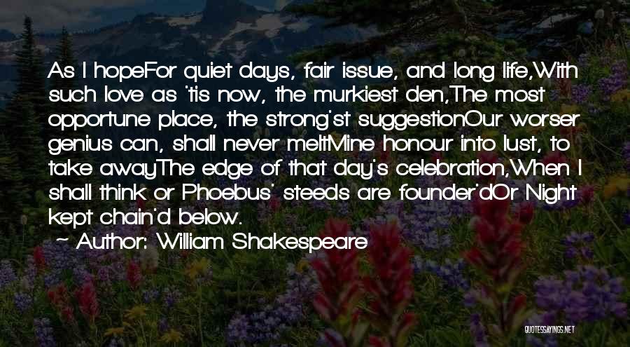 William Shakespeare Quotes: As I Hopefor Quiet Days, Fair Issue, And Long Life,with Such Love As 'tis Now, The Murkiest Den,the Most Opportune