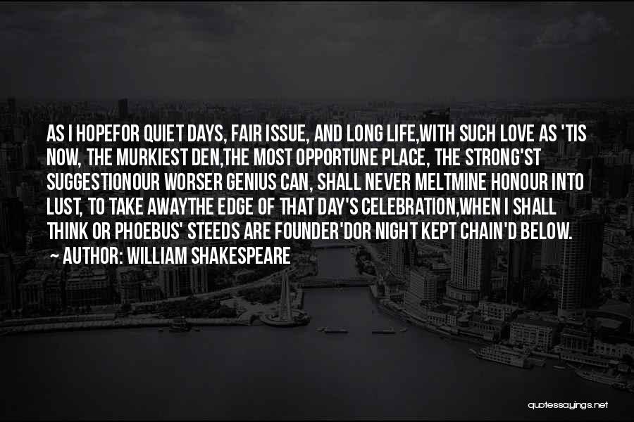 William Shakespeare Quotes: As I Hopefor Quiet Days, Fair Issue, And Long Life,with Such Love As 'tis Now, The Murkiest Den,the Most Opportune