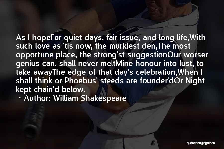 William Shakespeare Quotes: As I Hopefor Quiet Days, Fair Issue, And Long Life,with Such Love As 'tis Now, The Murkiest Den,the Most Opportune