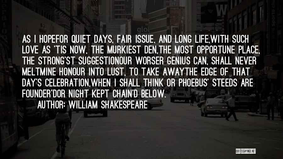 William Shakespeare Quotes: As I Hopefor Quiet Days, Fair Issue, And Long Life,with Such Love As 'tis Now, The Murkiest Den,the Most Opportune