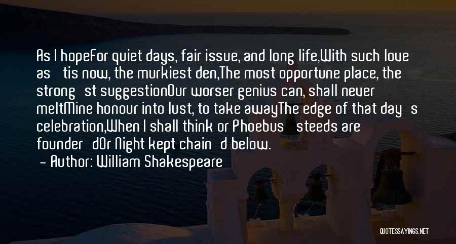 William Shakespeare Quotes: As I Hopefor Quiet Days, Fair Issue, And Long Life,with Such Love As 'tis Now, The Murkiest Den,the Most Opportune