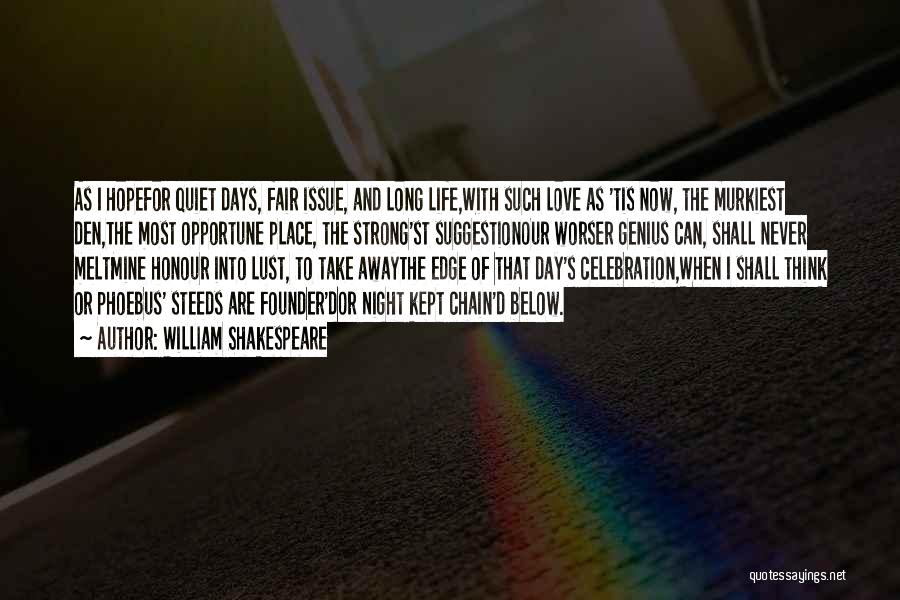 William Shakespeare Quotes: As I Hopefor Quiet Days, Fair Issue, And Long Life,with Such Love As 'tis Now, The Murkiest Den,the Most Opportune