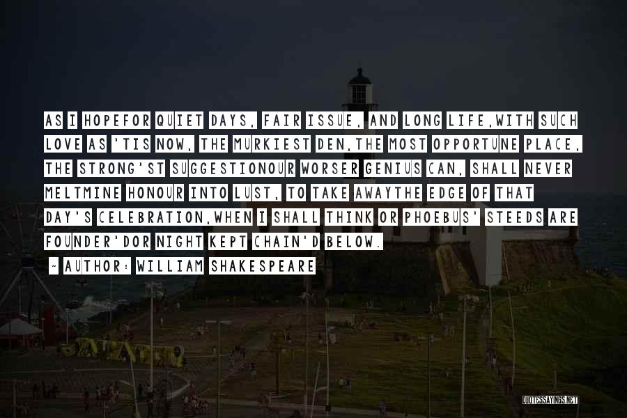 William Shakespeare Quotes: As I Hopefor Quiet Days, Fair Issue, And Long Life,with Such Love As 'tis Now, The Murkiest Den,the Most Opportune