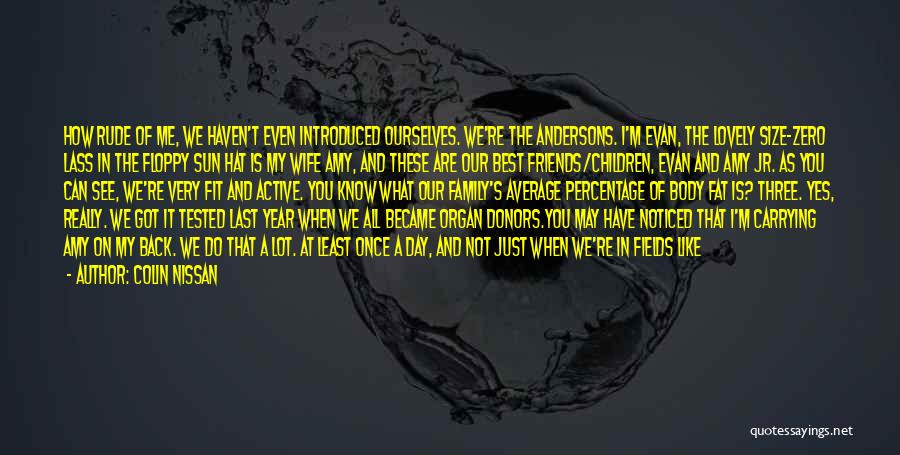 Colin Nissan Quotes: How Rude Of Me, We Haven't Even Introduced Ourselves. We're The Andersons. I'm Evan, The Lovely Size-zero Lass In The