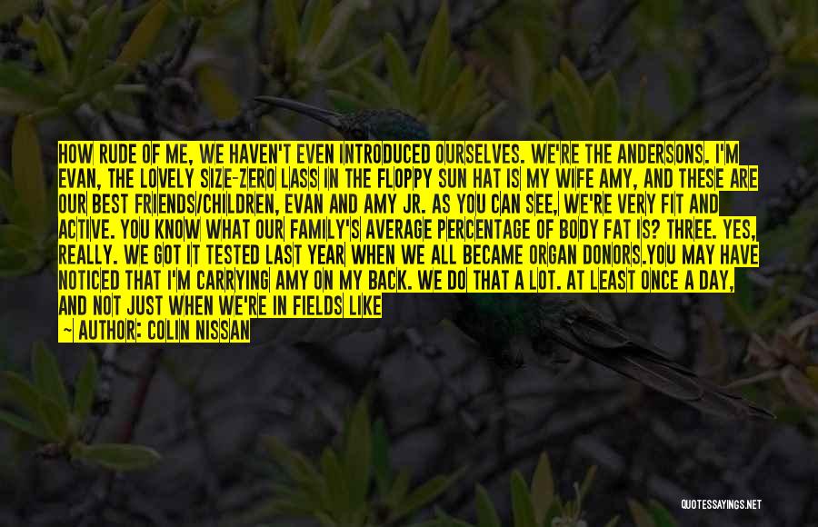 Colin Nissan Quotes: How Rude Of Me, We Haven't Even Introduced Ourselves. We're The Andersons. I'm Evan, The Lovely Size-zero Lass In The