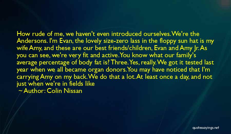 Colin Nissan Quotes: How Rude Of Me, We Haven't Even Introduced Ourselves. We're The Andersons. I'm Evan, The Lovely Size-zero Lass In The