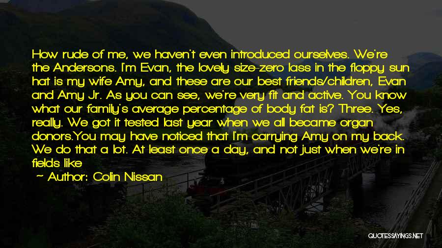 Colin Nissan Quotes: How Rude Of Me, We Haven't Even Introduced Ourselves. We're The Andersons. I'm Evan, The Lovely Size-zero Lass In The