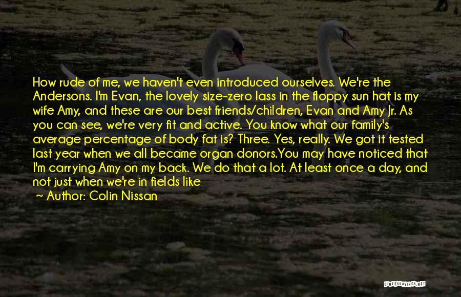 Colin Nissan Quotes: How Rude Of Me, We Haven't Even Introduced Ourselves. We're The Andersons. I'm Evan, The Lovely Size-zero Lass In The