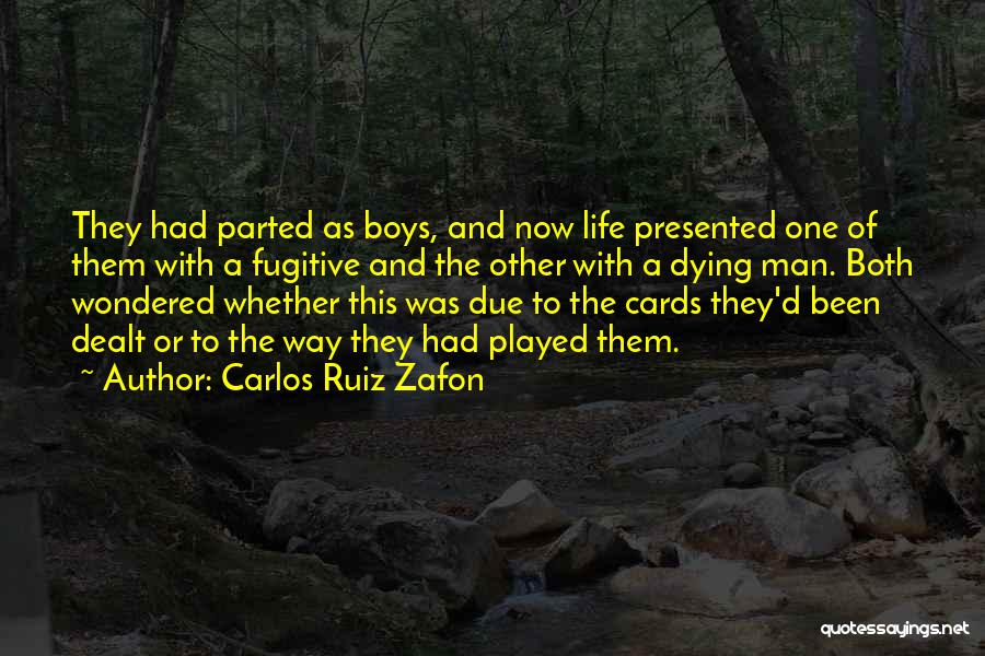 Carlos Ruiz Zafon Quotes: They Had Parted As Boys, And Now Life Presented One Of Them With A Fugitive And The Other With A