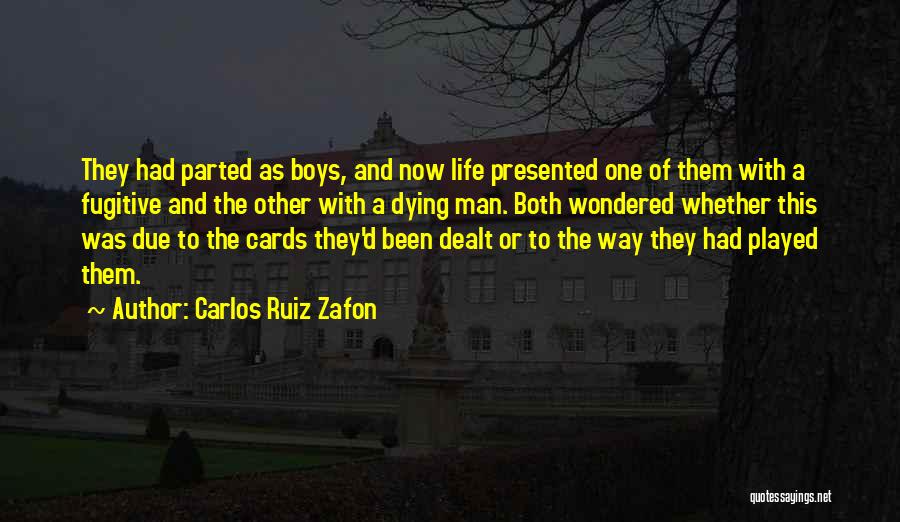 Carlos Ruiz Zafon Quotes: They Had Parted As Boys, And Now Life Presented One Of Them With A Fugitive And The Other With A