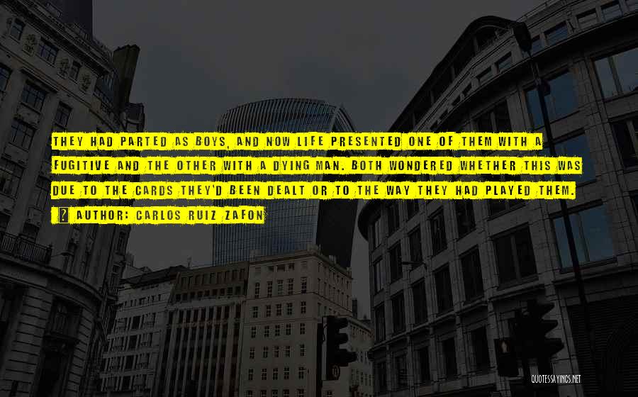 Carlos Ruiz Zafon Quotes: They Had Parted As Boys, And Now Life Presented One Of Them With A Fugitive And The Other With A