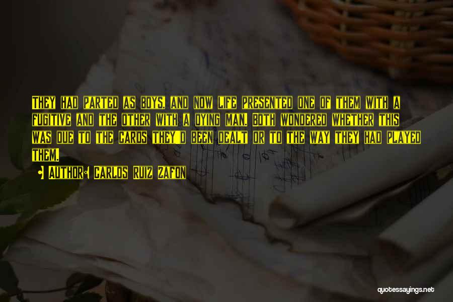 Carlos Ruiz Zafon Quotes: They Had Parted As Boys, And Now Life Presented One Of Them With A Fugitive And The Other With A