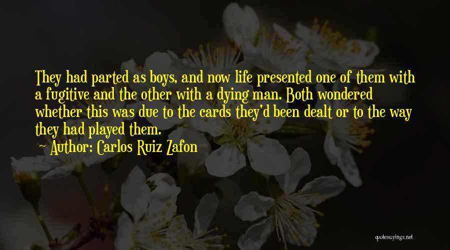 Carlos Ruiz Zafon Quotes: They Had Parted As Boys, And Now Life Presented One Of Them With A Fugitive And The Other With A