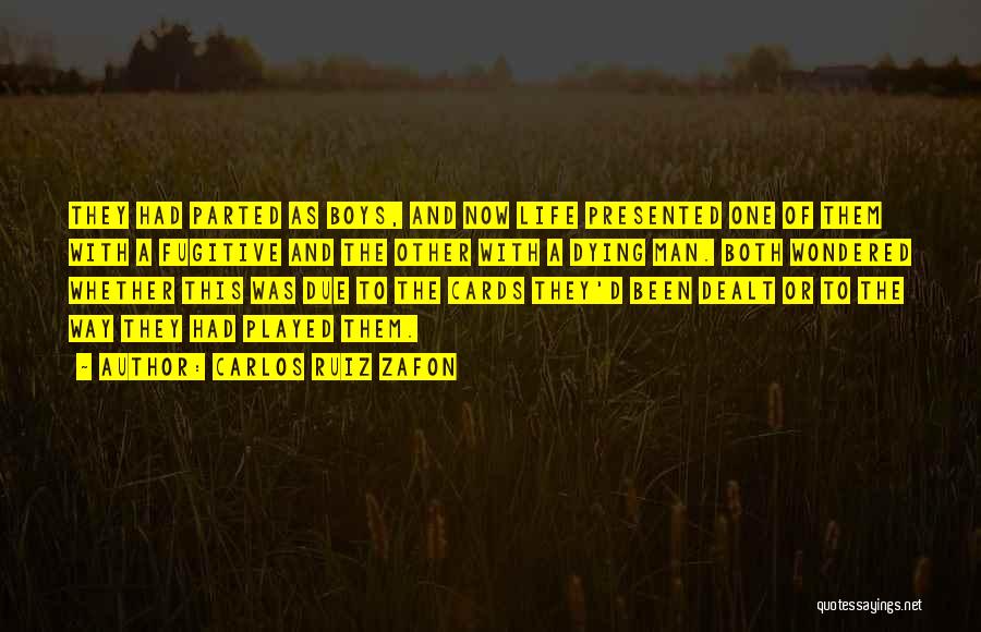 Carlos Ruiz Zafon Quotes: They Had Parted As Boys, And Now Life Presented One Of Them With A Fugitive And The Other With A