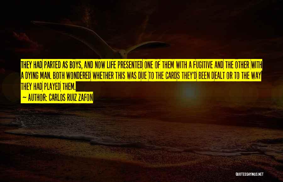 Carlos Ruiz Zafon Quotes: They Had Parted As Boys, And Now Life Presented One Of Them With A Fugitive And The Other With A